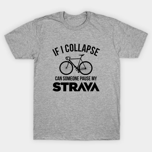 If I Collapse, Can SomeOne Pause My Strava T-Shirt by shamusyork